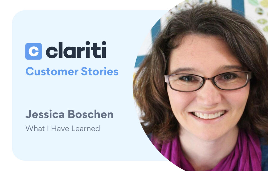 Clariti Customer Stories, Jessica Boschen from What I Have Learned